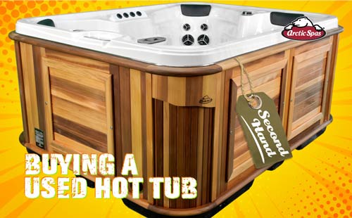 arcticspas Buying a Used Hot Tub